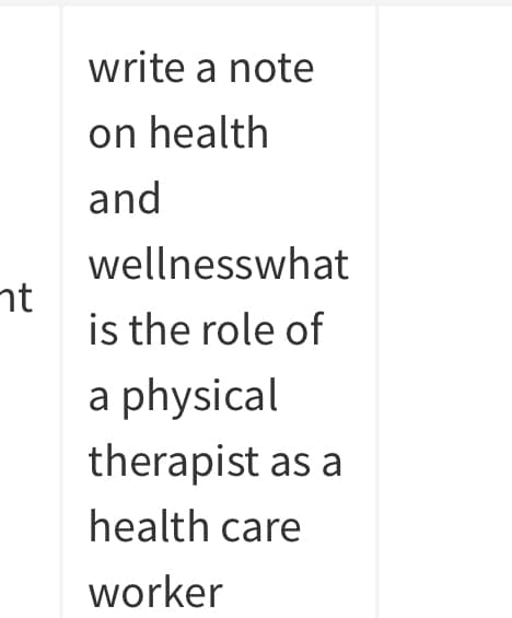 write a note
on health
and
wellnesswhat
nt
is the role of
a physical
therapist as a
health care
worker
