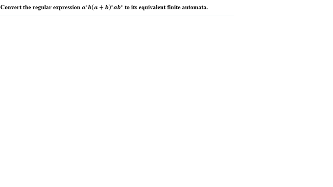 Convert the regular expression a'b(a+ b)*ab* to its equivalent finite automata.
