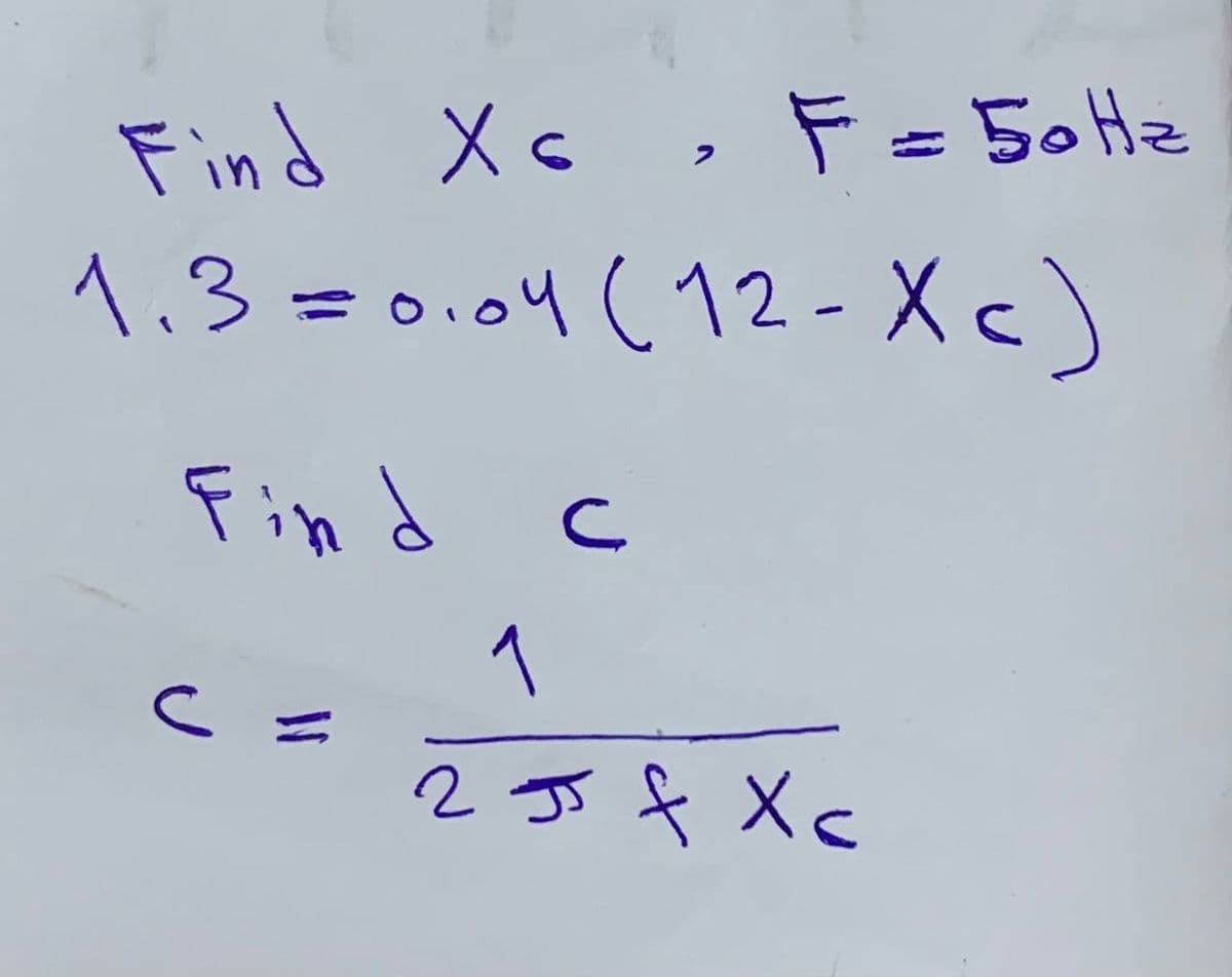 Find Xc , F=5oHz
%3D
へ、3=o.o4 (12-Xc)
Fin d c
1
2 JJ f Xc
