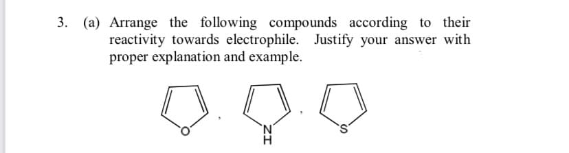 3. (a) Arrange the following compounds according to their
reactivity towards electrophile. Justify your answer with
proper explanation and example.
ZI
