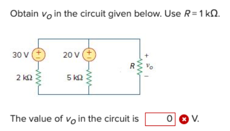 Obtain voin the circuit given below. Use R = 1 k.
30 V
2 ΚΩ
20 V (+
5 ΚΩ
R
The value of voin the circuit is
O X V.