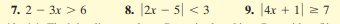 7. 2 - 3x > 6
8. |2r – 5| < 3
9. 4x + 1| 2 7
