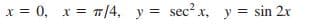 x = 0, x = T|4, y = sec? x, y = sin 2x
%3D
