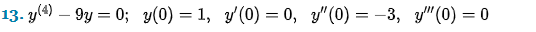 13. y(4) — 9y = 0; y(0) = 1, y'(0) = 0, y"(0) = -3, y" (0) = 0