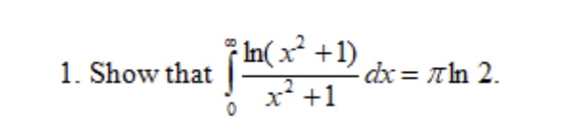 1. Show that
In(x² +1)
x² +1
- dx = ln 2.