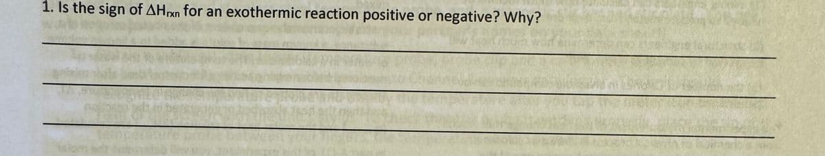 1. Is the sign of AHxn for an exothermic reaction positive or negative? Why?