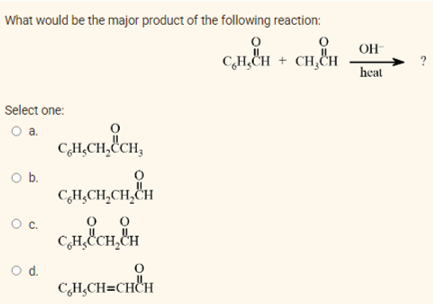 What would be the major product of the following reaction:
CH,CH + CH₂CH
Select one:
0 a.
CH,CH,CCH,
O b.
CH₂CH₂CH₂CH
О с.
O
O
CH, CH.CH
O d.
CH₂CH=CHCH
OH
heat