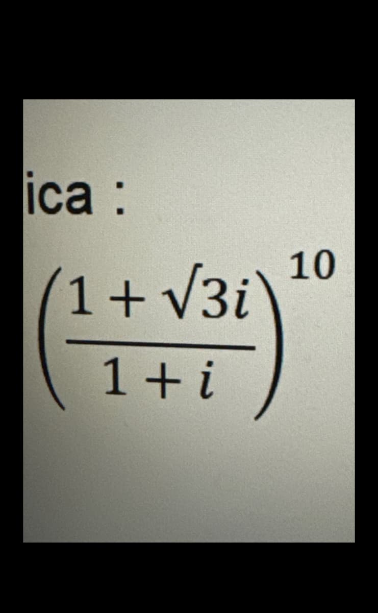 ica:
1 + √3i
1+i
10