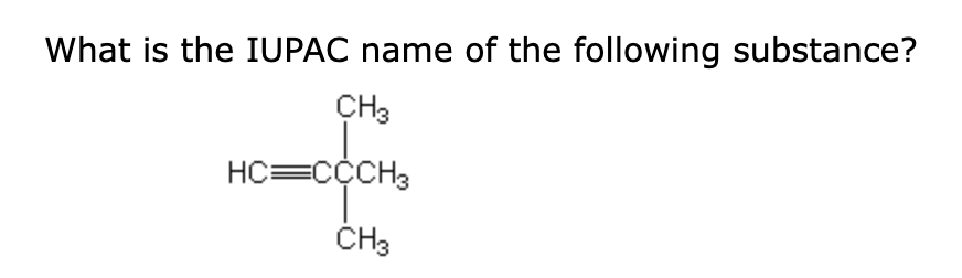 What is the IUPAC name of the following substance?
CH3
HC=CCCH3
CH3