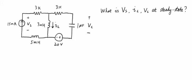 ISMA
3K
un
3K
un
+
Vs 7mH 3√1₂
Im
mn
SmH
-+
20 V
t
IMF Vc
What is Vs. iz Ve at steady-state?