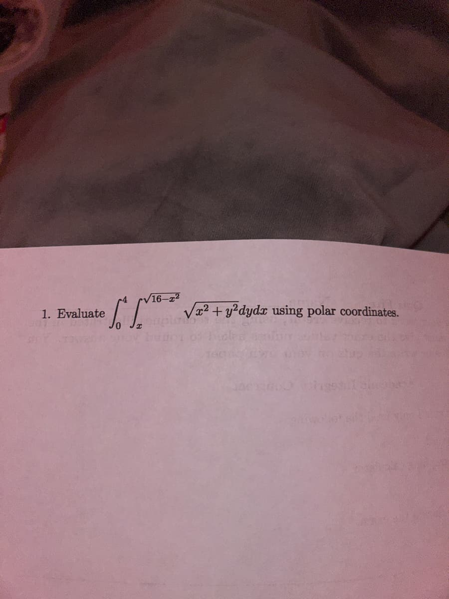 1. Evaluate
√16-²
[*¹18** √² + y² dydz using polar coordinates.
2