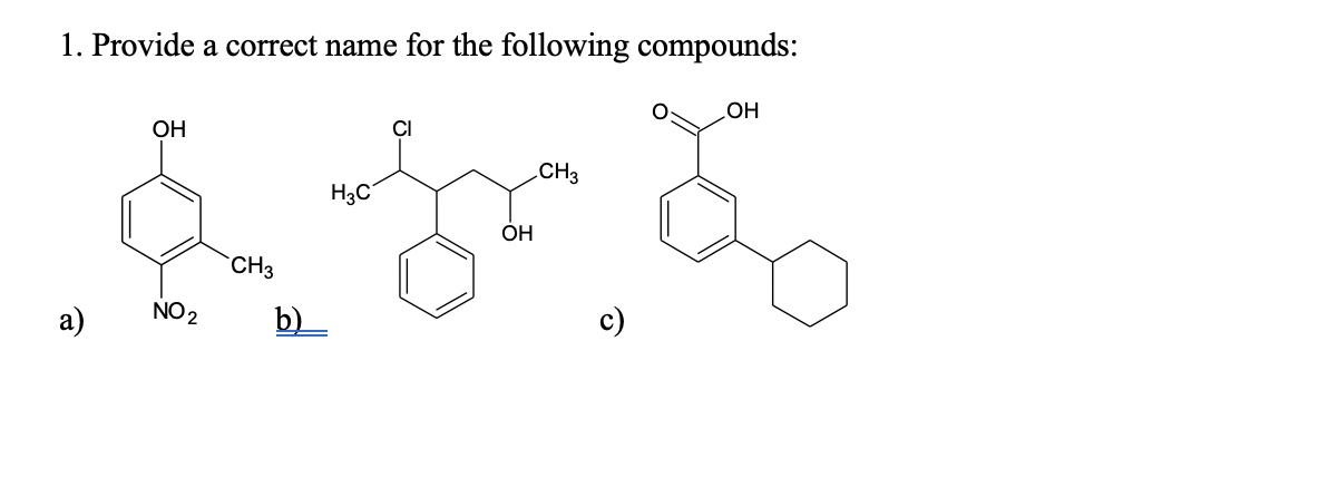 1. Provide a correct name for the following compounds:
HO
OH
CH3
H3C
ÓH
CH3
a)
NO 2
b)
