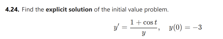 4.24. Find the explicit solution of the initial value problem.
1 + cost
y'
=
y
y(0) = −3