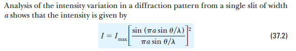 Analysis of the intensity variation in a diffraction pattern from a single slit of width
a shows that the intensity is given by
sin (Ta sin 0/A)
I I,
(37.2)
Ta sin 0/A
max
