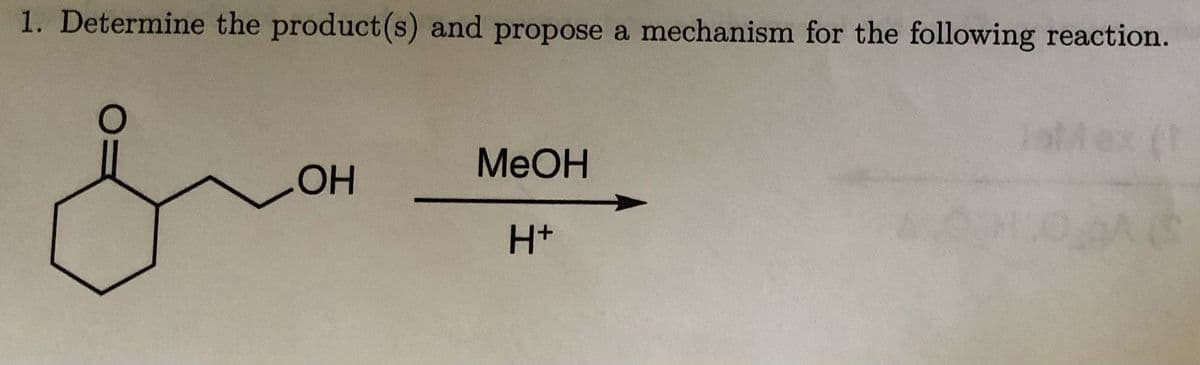 1. Determine the product(s) and propose a mechanism for the following reaction.
OH
MeOH
H+
lottex (1
