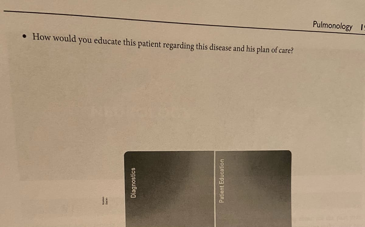 • How would you educate this patient regarding this disease and his plan of care?
awen
Diagnostics
Patient Education
Pulmonology 15