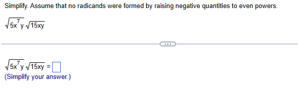 Simplify. Assume that no radicands were formed by raising negative quantities to even powers.
(5xây V15xy
√5xy √15xy =
(Simplify your answer.)