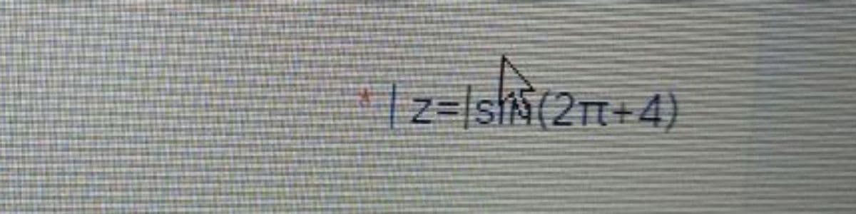 *z=/sh(2rt+4)
