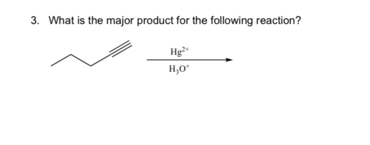 What is the major product for the following reaction?
Hg²+
H;O*
