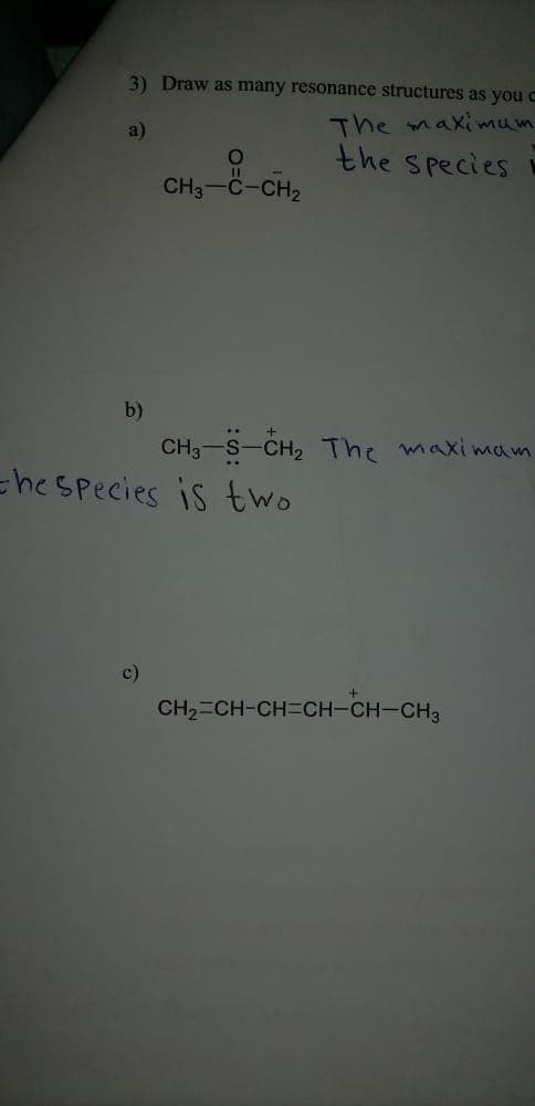 3) Draw as many resonance structures as you c
a)
The maximum
the Species
%|
CH3-C-CH2
