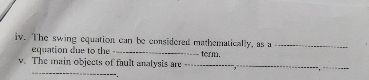 iv. The swing equation can be considered mathematically, as a
equation due to the
v. The main objects of fault analysis are
term.
