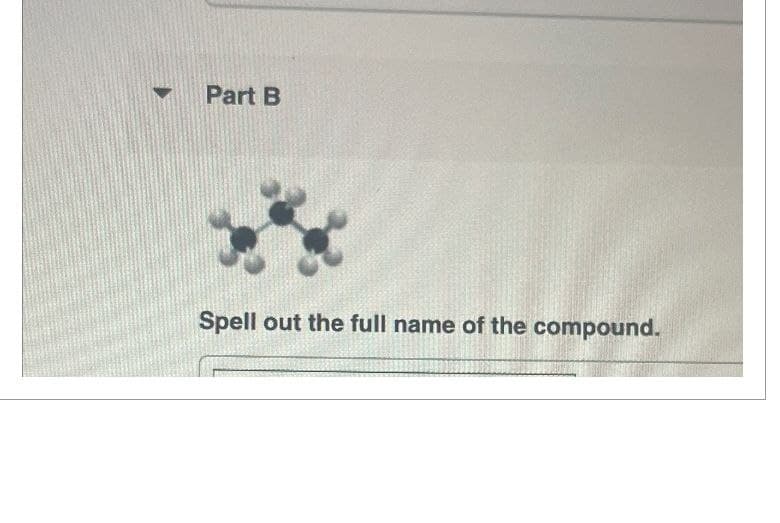 Part B
Spell out the full name of the compound.