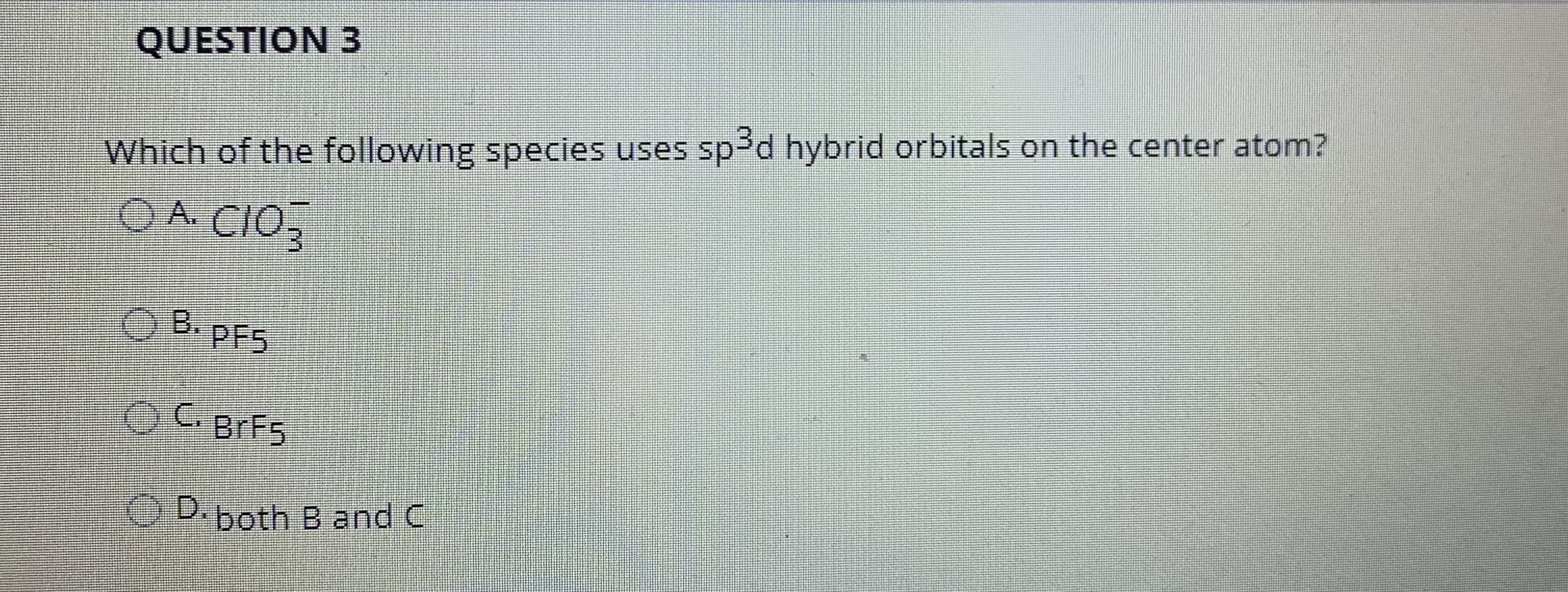 Which of the following species uses sp³d hybrid orbitals on the center atom?

