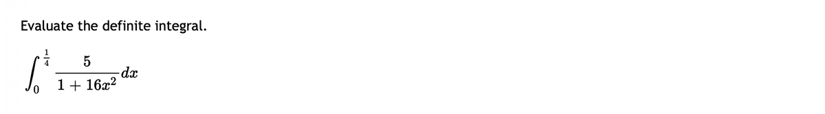 Evaluate the definite integral.
√
1
4 5
1+ 16x²
-dx