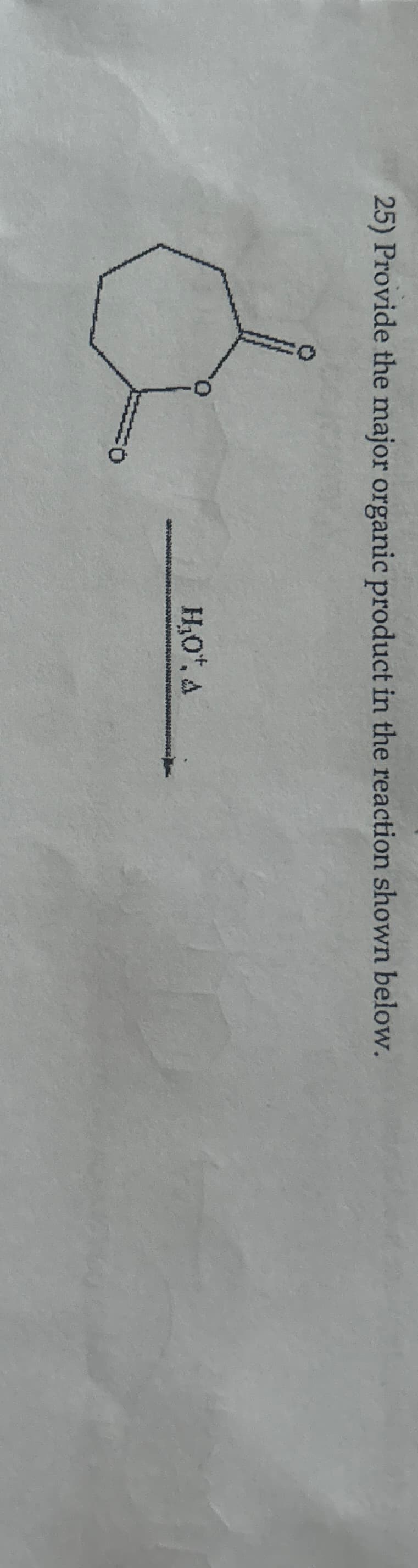 25) Provide the major organic product in the reaction shown below.
H₁₂O, A