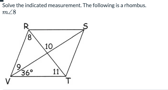 Solve the indicated measurement. The following is a rhombus.
m/8
V
R
8
10
9/36⁰ 11
T
S