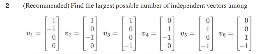 2 (Recommended) Find the largest possible number of independent vectors among
=
02
3.
--1--0--0--0--1--1
V6=