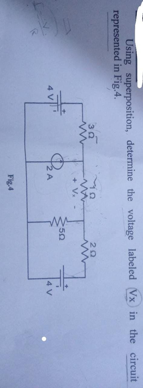 Using superposition, determine the voltage labeled (Vx in the circuit
represented in Fig.4.
LV.
302
12
+Vx
P₂A
Fig.4
502
ΖΩ
4 V