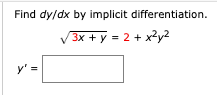 Find dy/dx by implicit differentiation.
3x +у - 2 + х?у?
У 3
