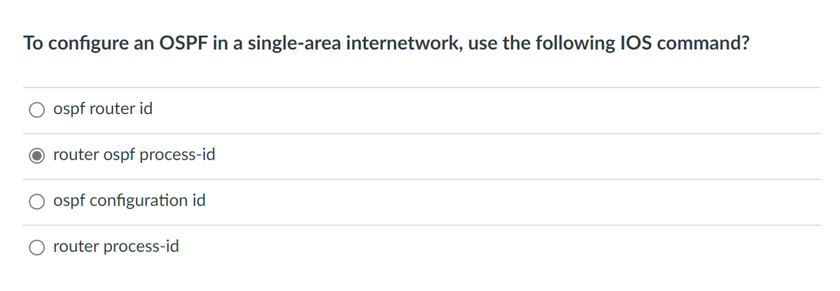 To configure an OSPF in a single-area internetwork, use the following IOS command?
ospf router id
router ospf process-id
ospf configuration id
router process-id