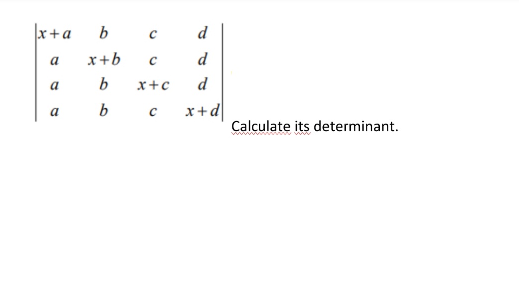 x+a
d
a
x+b
d
a
b
x+c
d
b
x+d
a
Calculate its determinant.
