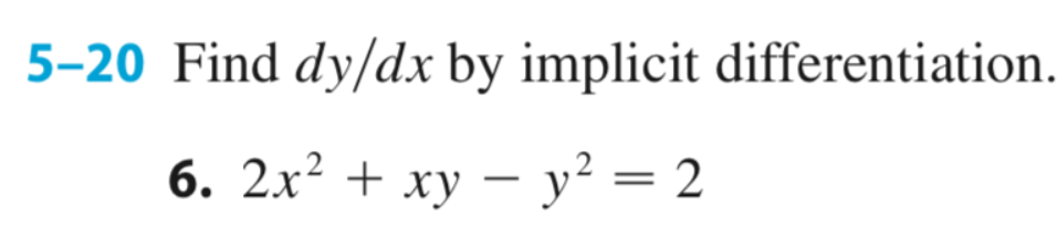 5–20 Find dy/dx by implicit differentiation.
6. 2х? + ху — у? %3D 2
||
