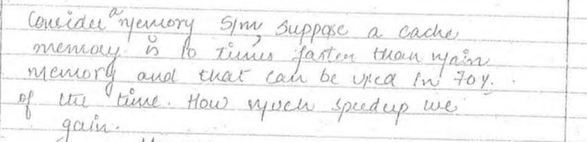 Censidu yenory smy Suppase a cache.
menoy n fo timies
menory audl that cah be Upcd in 7o y.
of ua time How yuch Speedup we
fasten thon
goin.
