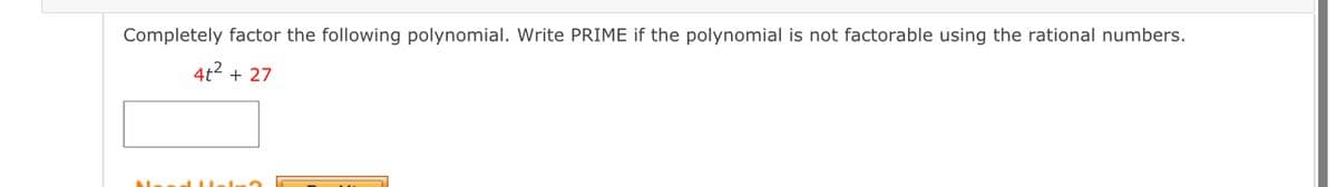 Completely factor the following polynomial. Write PRIME if the polynomial is not factorable using the rational numbers.
4t² + 27