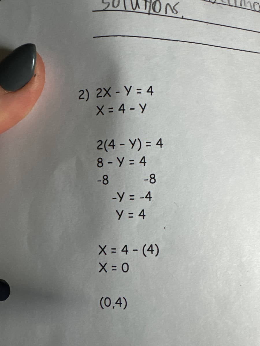 2) 2X - Y = 4
X=4-y
2(4-Y) = 4
8-Y=4
-8
UNS
-Y = -4
Y = 4
-8
(0,4)
X = 4 - (4)
X = 0