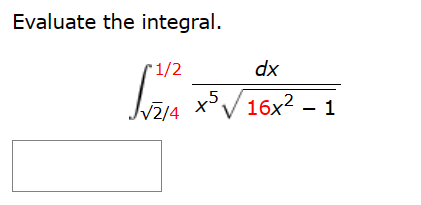 Evaluate the integral.
*1/2
v2/4 x5
dx
16x2 - 1
1