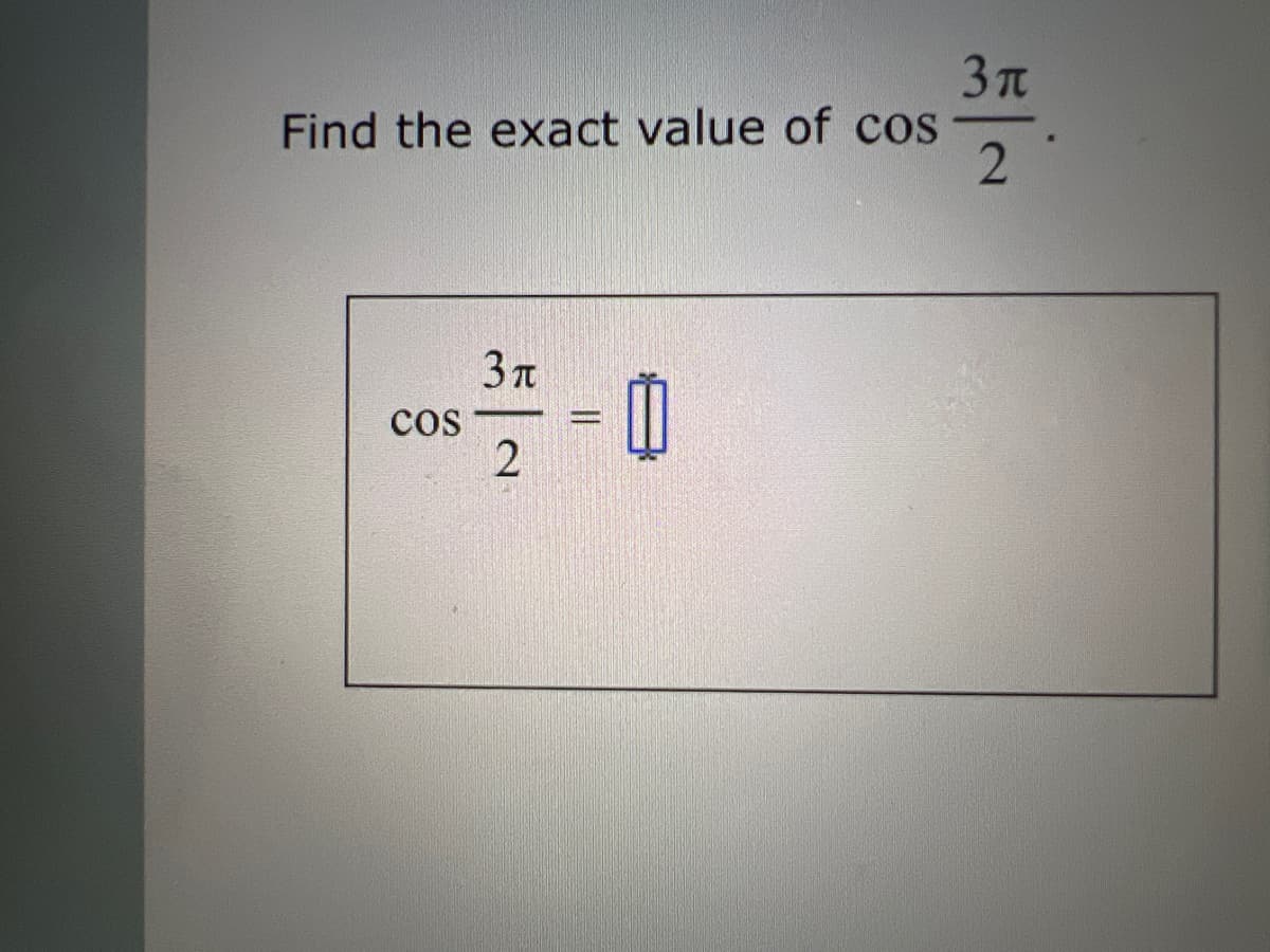 Find the exact value of cos
COS
3π
2
0
3π
2
