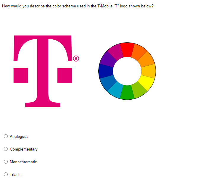 How would you describe the color scheme used in the T-Mobile "T" logo shown below?
TO
Analogous
Complementary
Monochromatic
Triadic