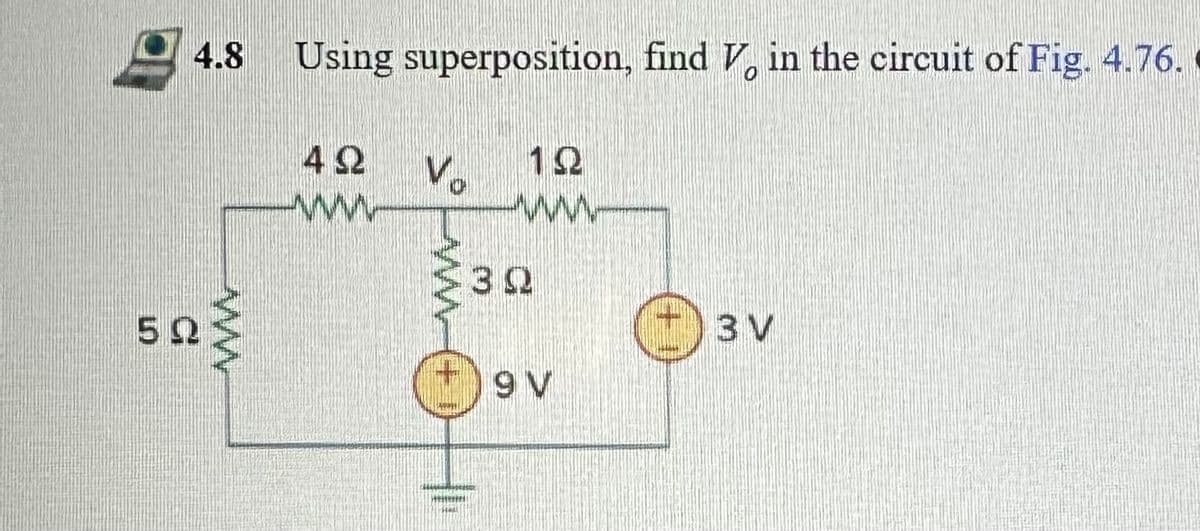 4.8
50
Using superposition, find V, in the circuit of Fig. 4.76.
4Ω
www
V₂
-
12
30
9 V
3 V