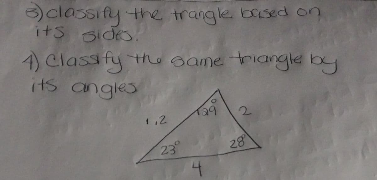 3) classify the trangle based on
its sides.
4) Classify the same triangle by
its angles
1,2
23°
4
29
2
28