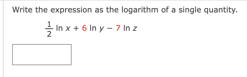 Write the expression as the logarithm of a single quantity.
2
Inx
+
In x + 6 In y - 7 In z
