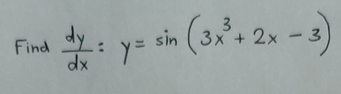 Find dy.
dx
y = s
sin (3x²+ 2x-3)