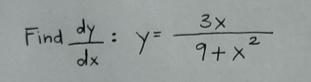 3x
2
Find dy: y = 9+x
dx