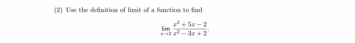 (2) Use the definition of limit of a function to find
lim
x3+5x
2-22
-
-
2
3x+2