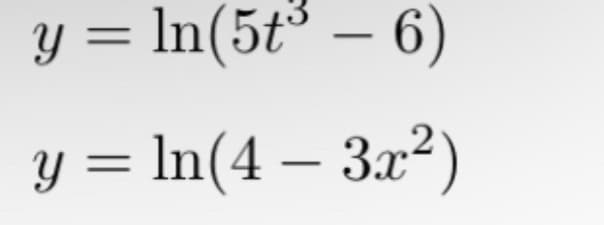 y = ln(5t³ - 6)
y = ln(4 − 3x²)