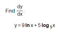 Find
dy
dx
y=9lnx+5 loggx